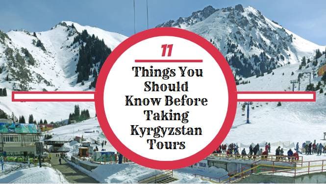 11 Things You Should Know Before Taking Kyrgyzstan Tours