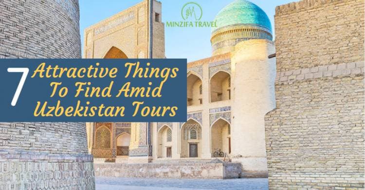 7 Attractive Things To Find Amid Uzbekistan Tours