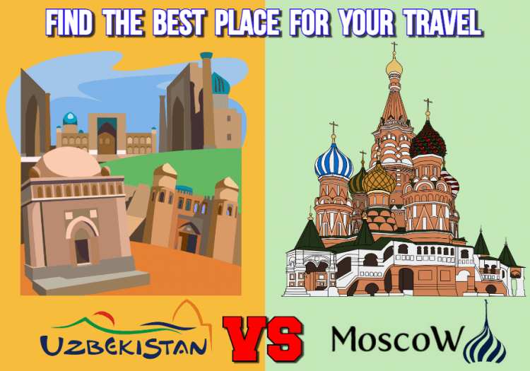 Travel Uzbekistan Vs Travel Moscow – Find The Best Place For Your Trip