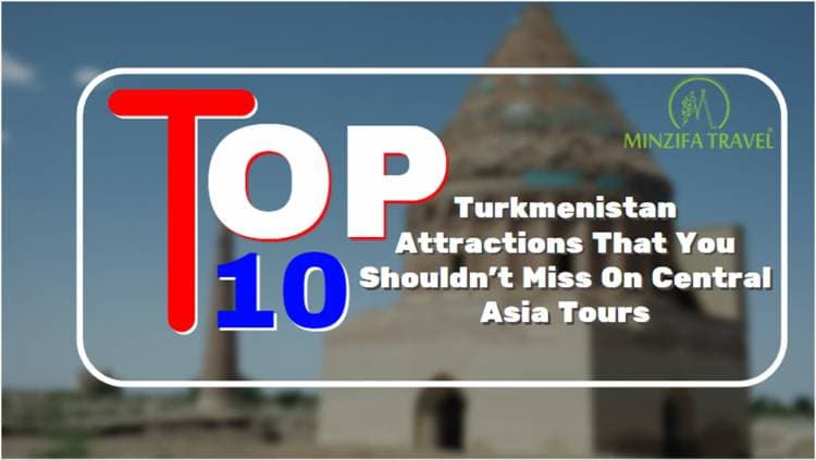 Top 10 Turkmenistan Attractions That You Shouldn’t Miss On Central Asia Tours