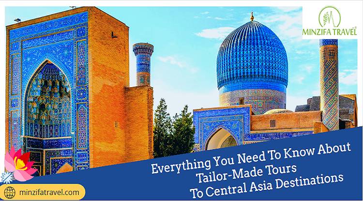 Everything You Need To Know About Tailor-Made Tours To Central Asia Destinations