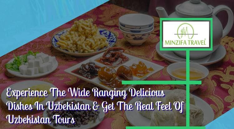 Experience The Wide Ranging Delicious Dishes In Uzbekistan & Get The Real Feel Of Uzbekistan Tours