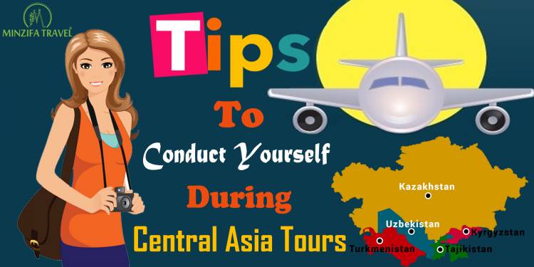 Tips To Conduct Yourself During Central Asia Tours