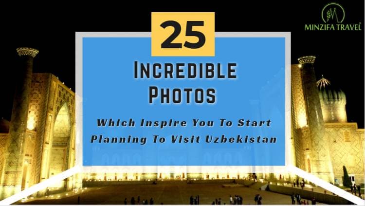 25 Incredible Photos Of Uzbekistan Which Inspire You To Start Planning To Visit Uzbekistan