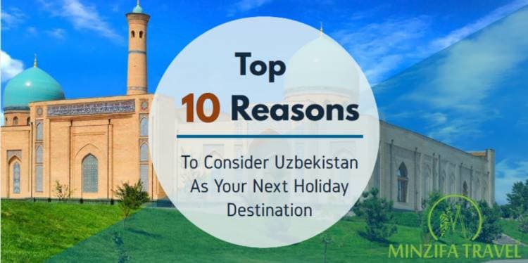 Top 10 Reasons To Consider Uzbekistan As Your Next Holiday Destination